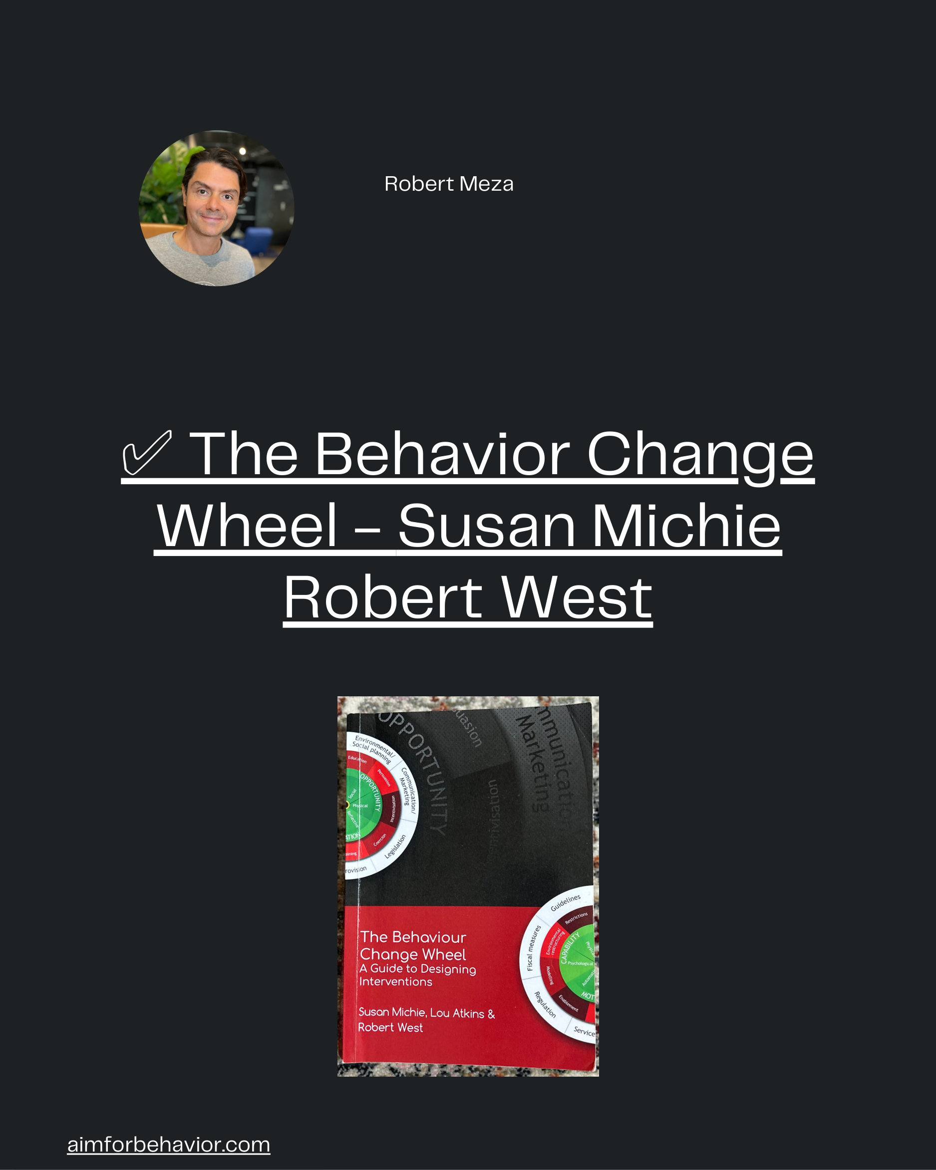 Robert Meza
aimforbehavior.com
✅ The Behavior Change
Wheel - Susan Michie
Robert West