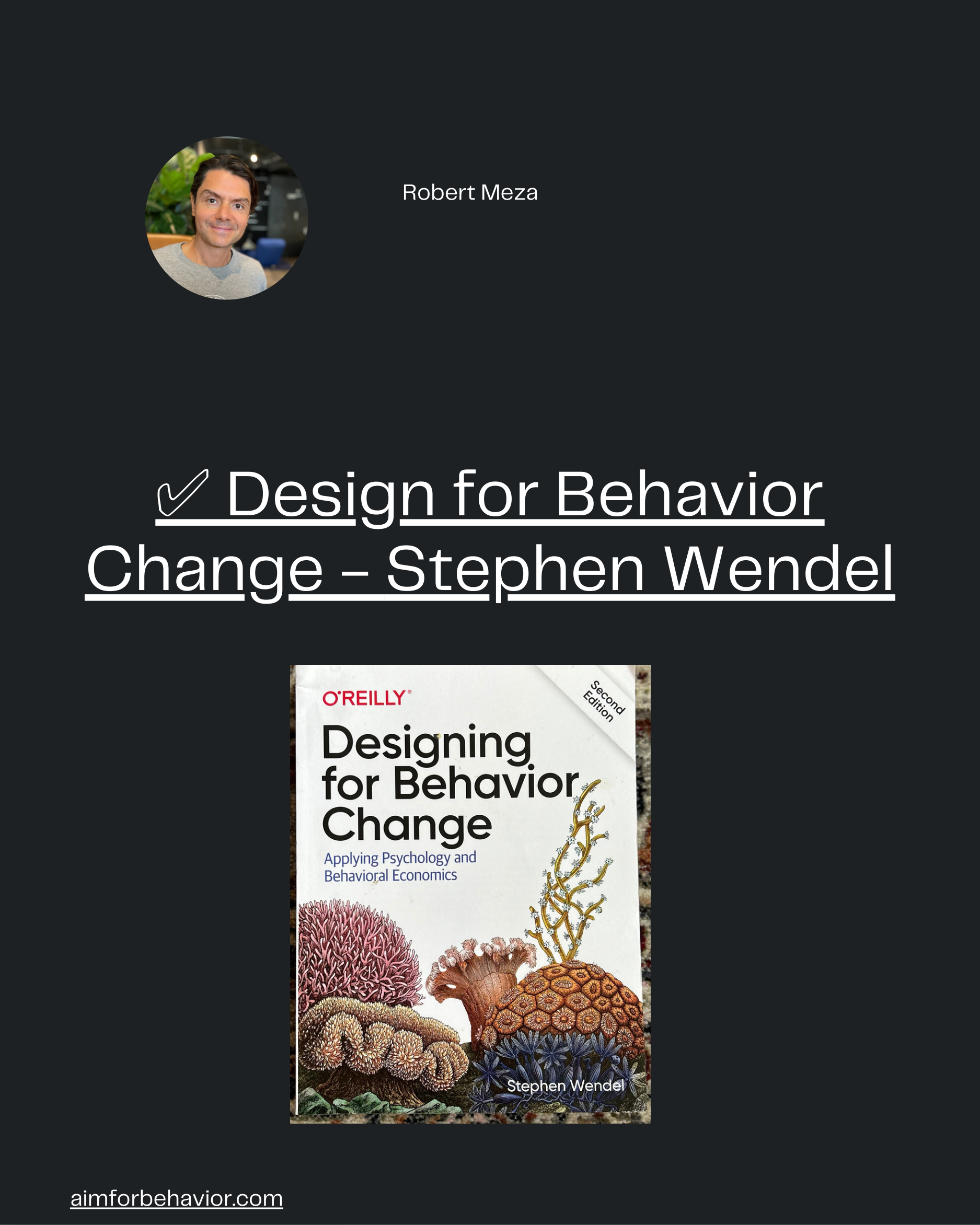 Robert Meza
aimforbehavior.com
✅ Design for Behavior
Change - Stephen Wendel