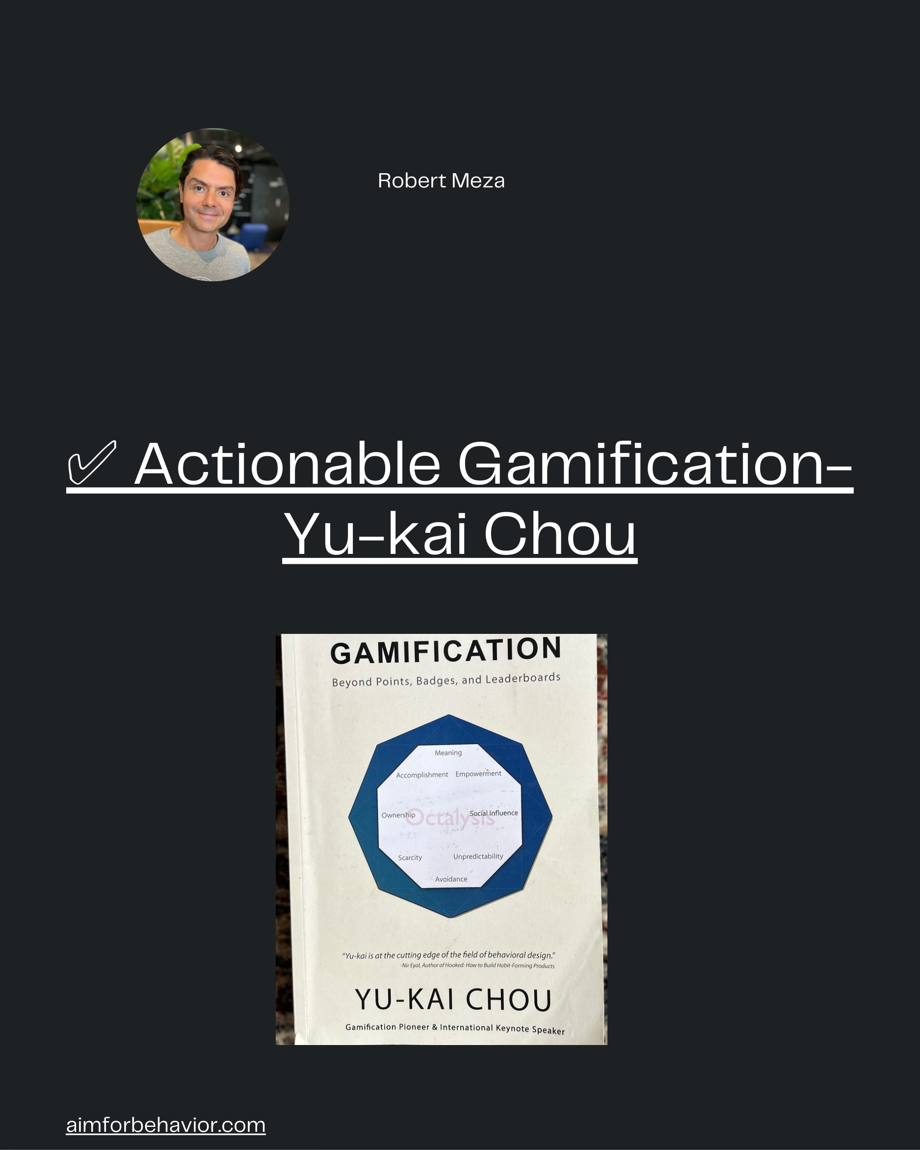 Robert Meza
aimforbehavior.com
✅ Actionable Gamification-
Yu-kai Chou