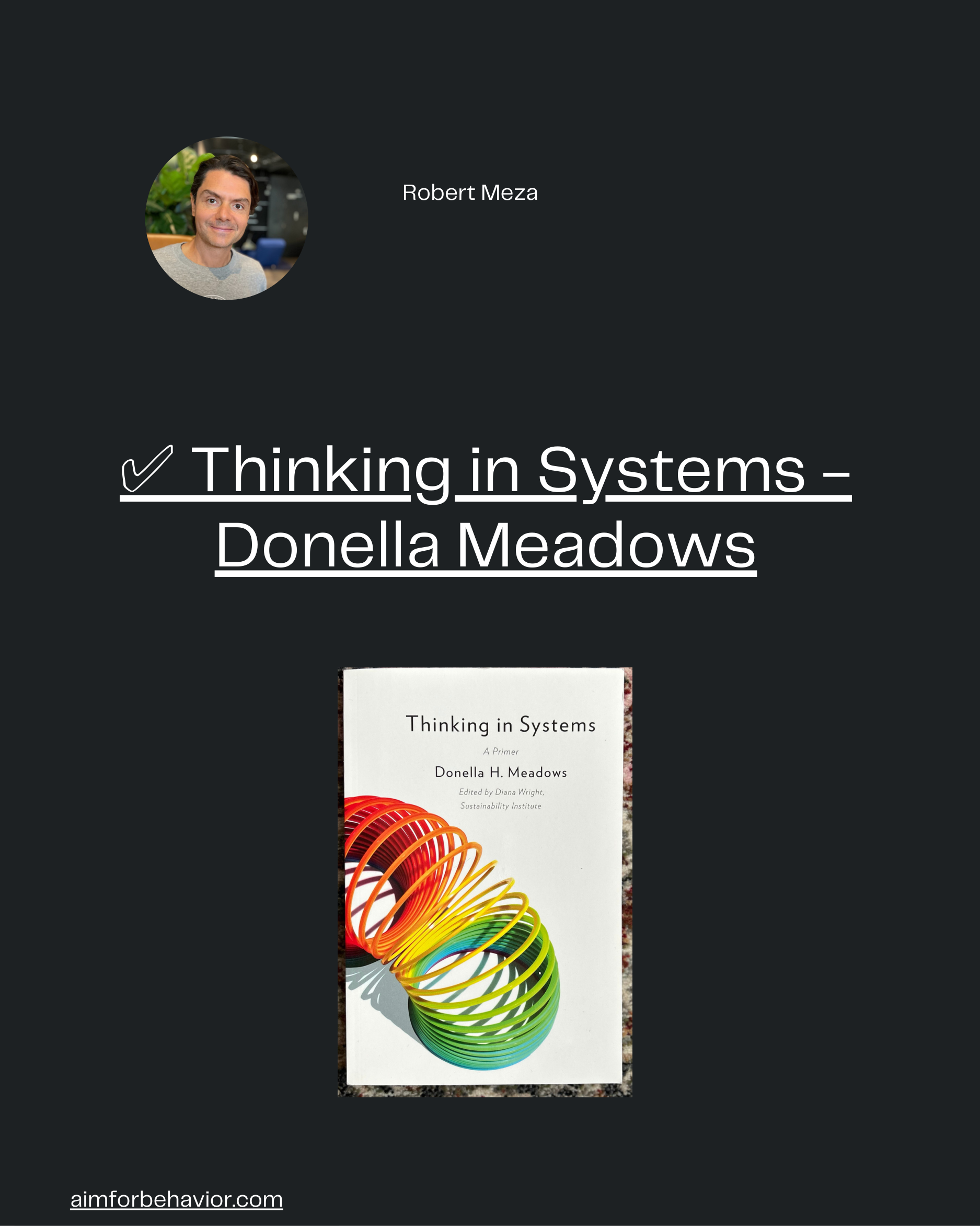 Robert Meza
aimforbehavior.com
✅ Thinking in Systems -
Donella Meadows