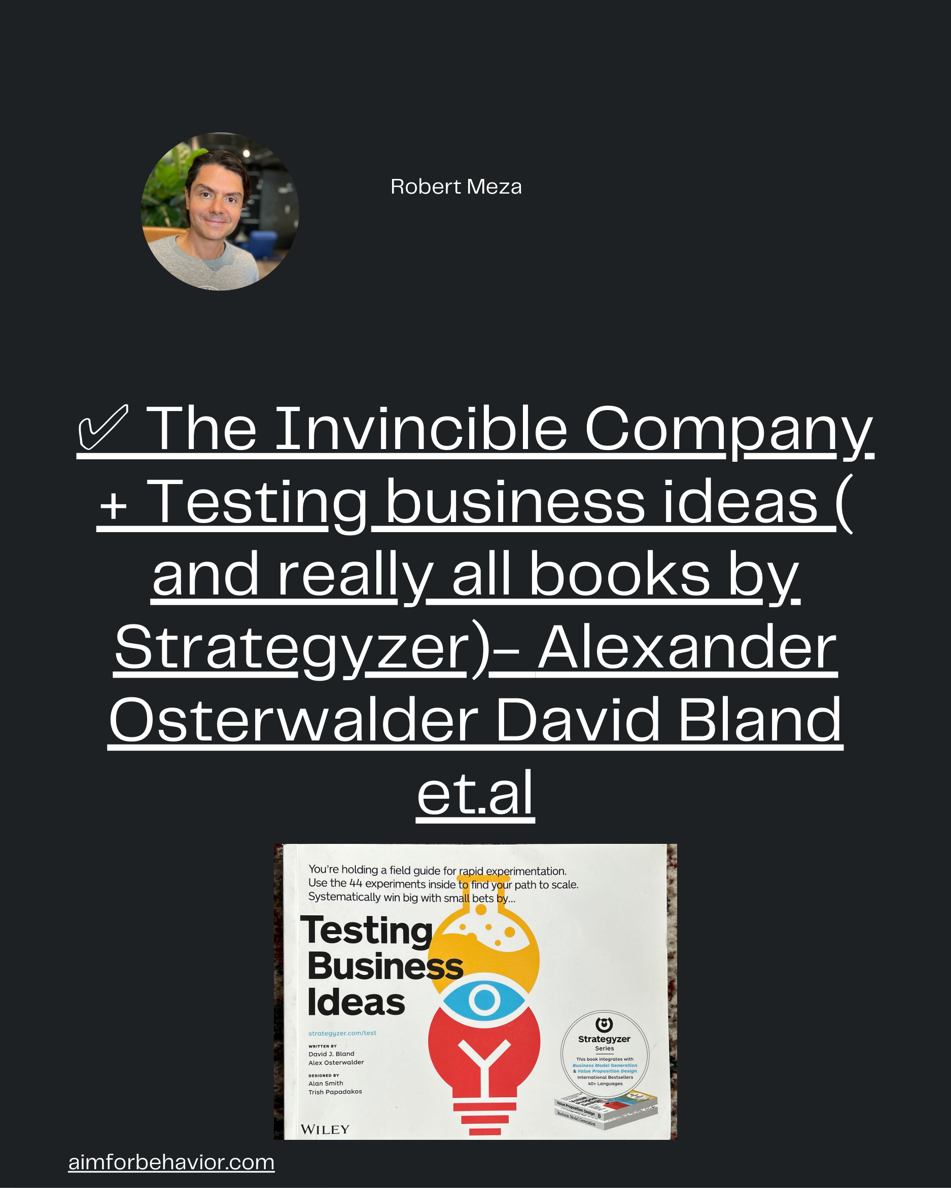 Robert Meza
aimforbehavior.com
✅ The Invincible Company
+ Testing business ideas (
and really all books by
Strategyzer)-
