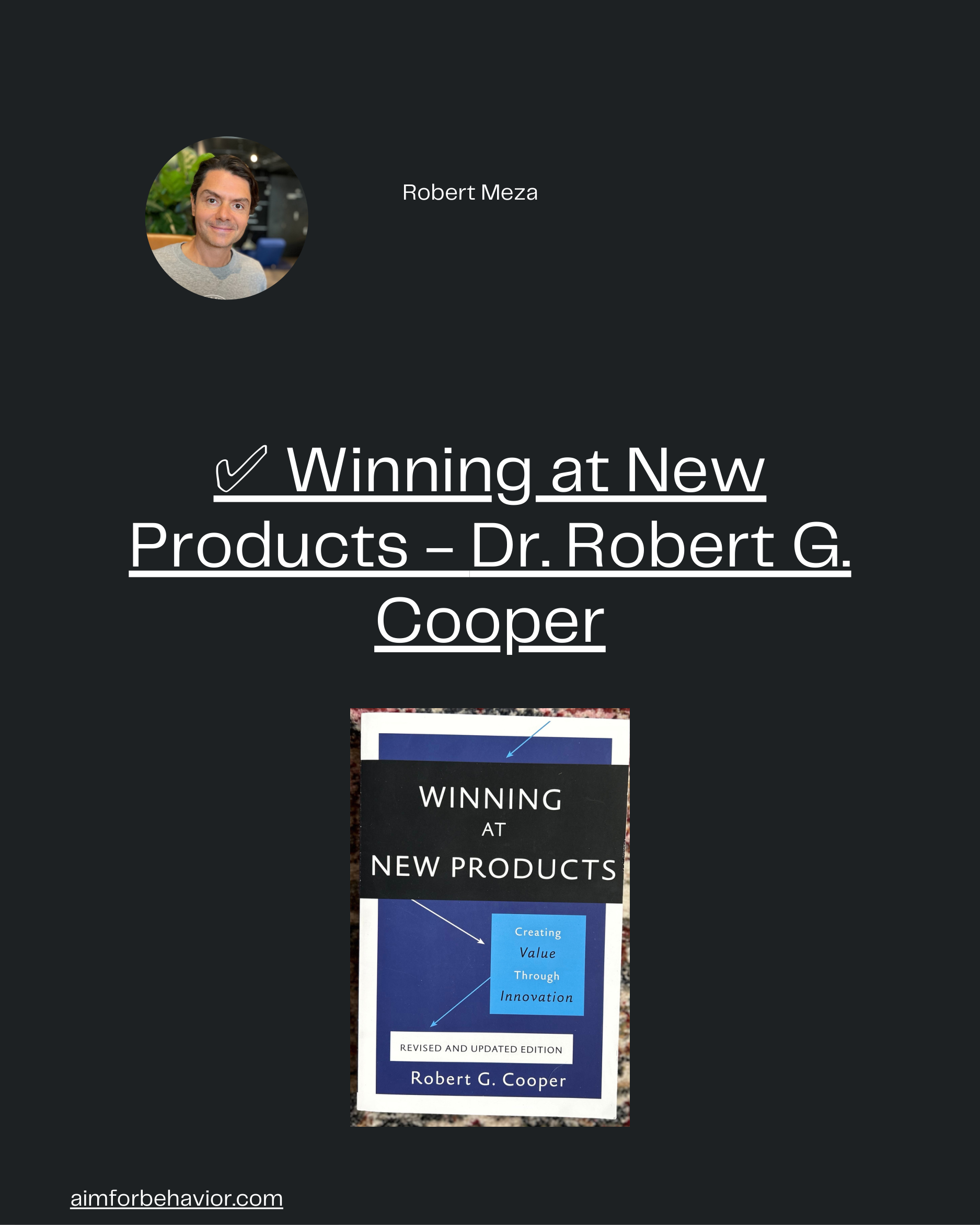 Robert Meza
aimforbehavior.com
✅ Winning at New
Products - Dr. Robert G.
Cooper