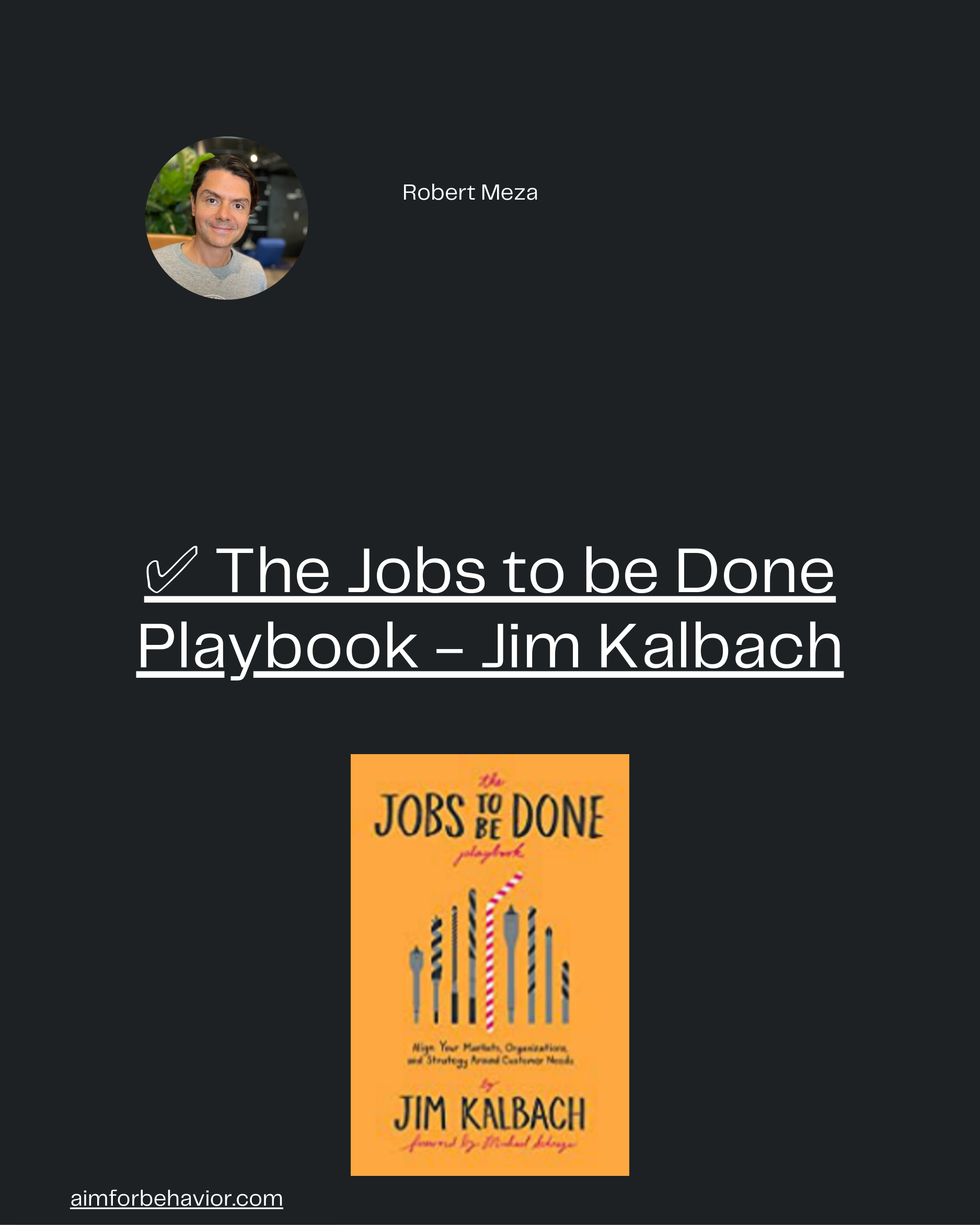 Robert Meza
aimforbehavior.com

✅ The Jobs to be Done
Playbook - Jim Kalbach