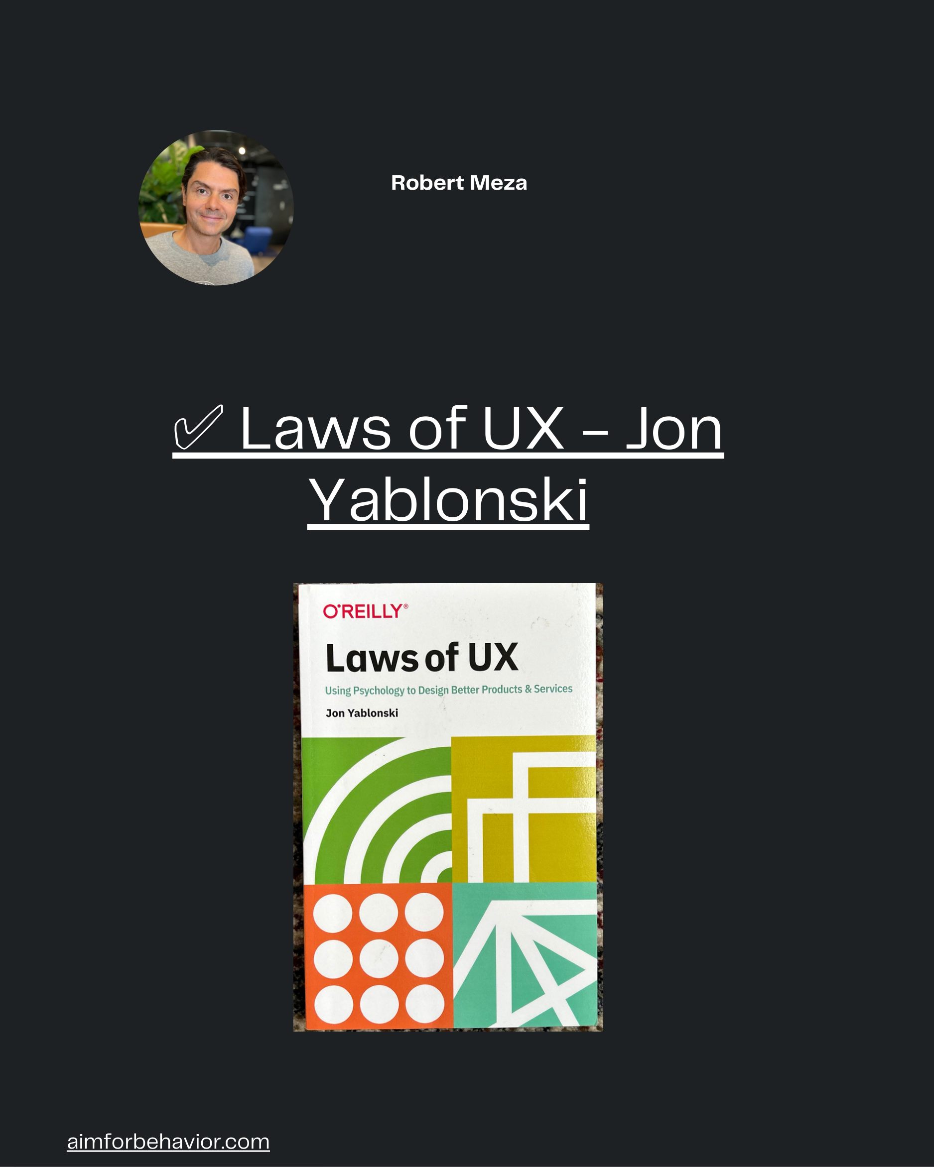 aimforbehavior.com
Robert Meza 🧠
✅ Laws of UX - Jon
Yablonski