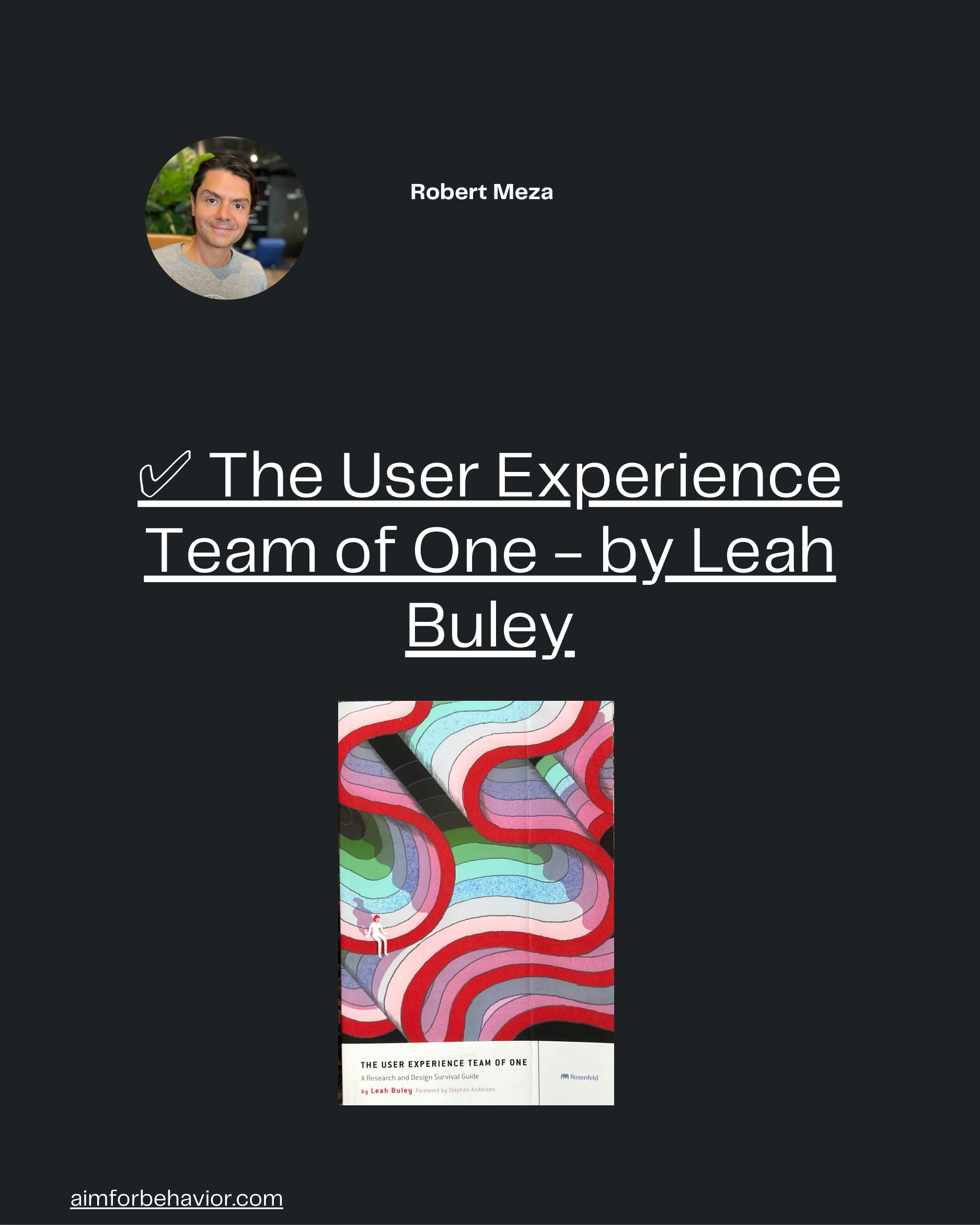 aimforbehavior.com
Robert Meza 🧠
✅ The User Experience
Team of One - by Leah
Buley