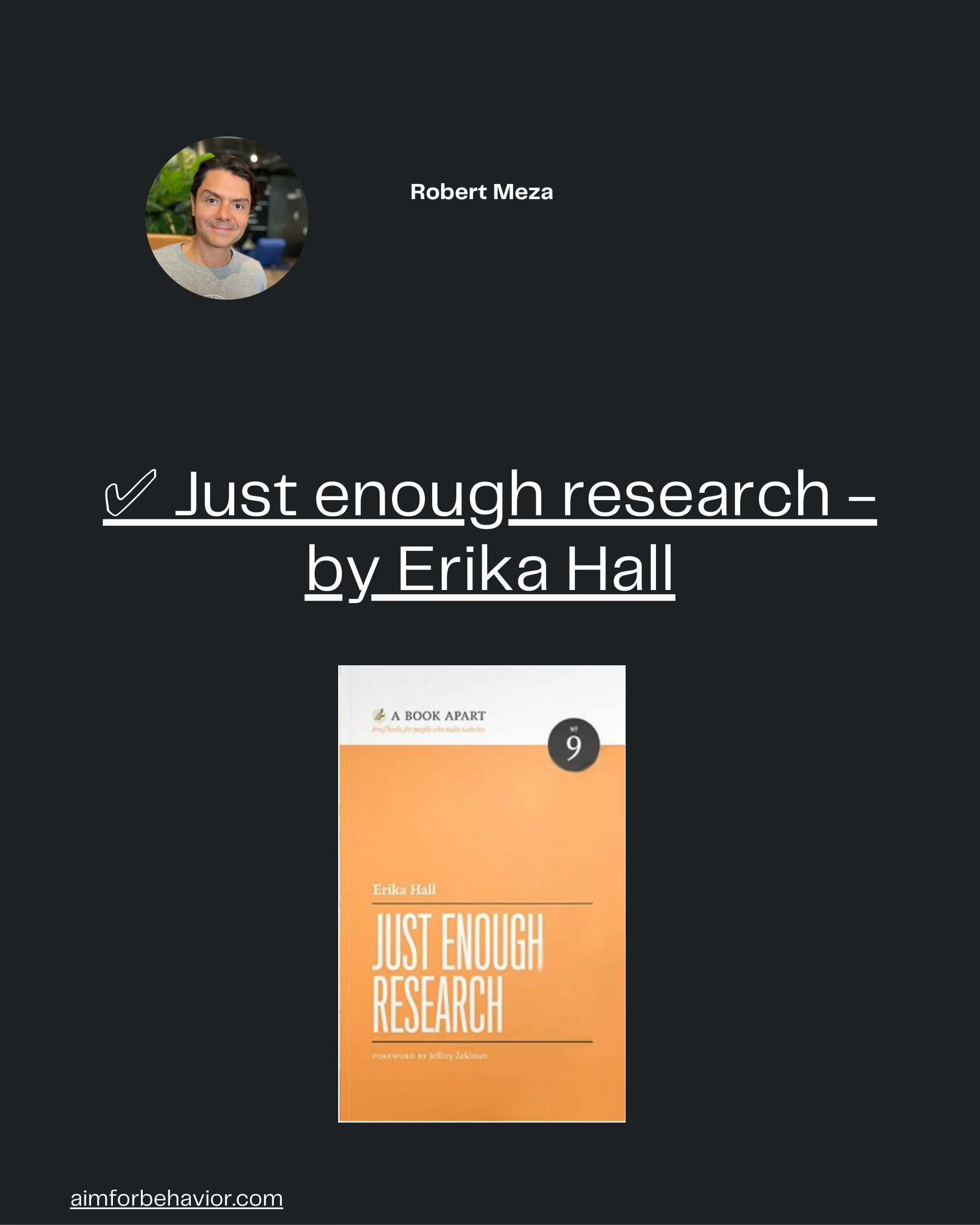 aimforbehavior.com
Robert Meza 🧠
✅ Just enough research -
by Erika Hall