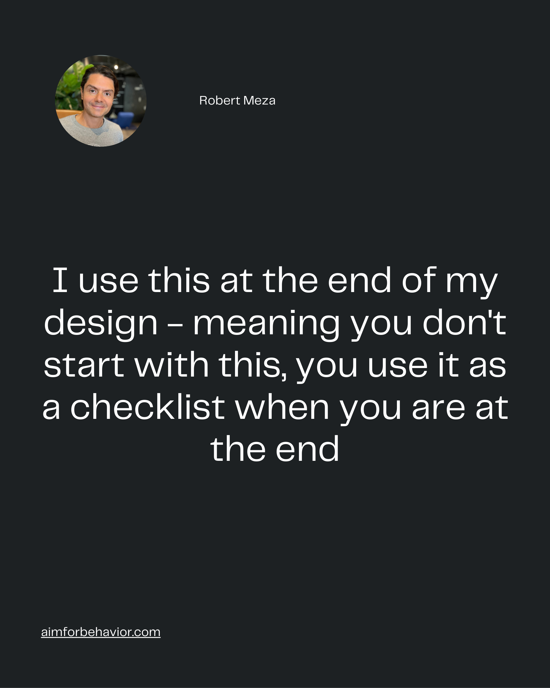 Robert Meza
aimforbehavior.com
I use this at the end of my
design - meaning you don't
start with this, you use it as
a c
