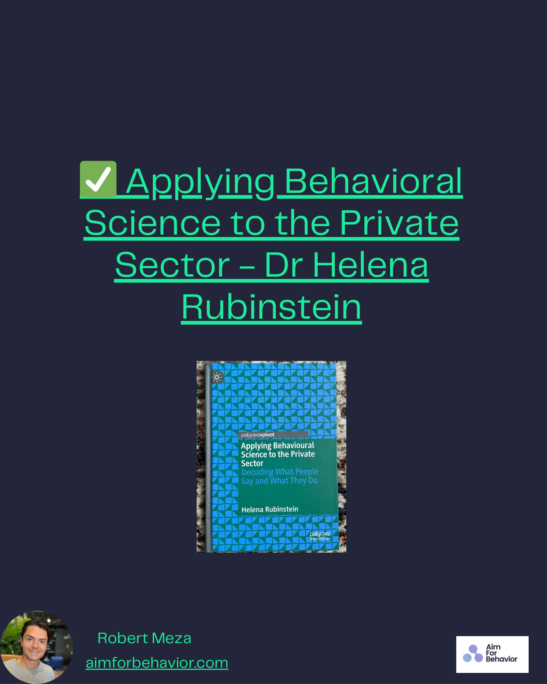 ✅ Applying Behavioral
Science to the Private
Sector - Dr Helena
Rubinstein
Robert Meza
aimforbehavior.com