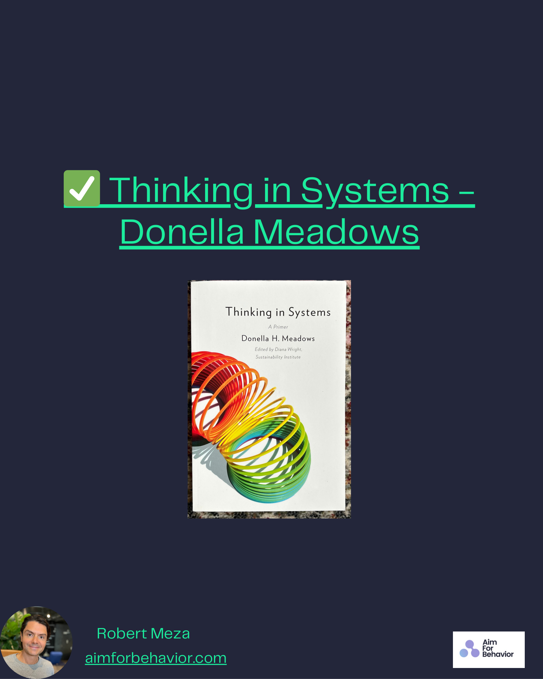 ✅ Thinking in Systems -
Donella Meadows
Robert Meza
aimforbehavior.com