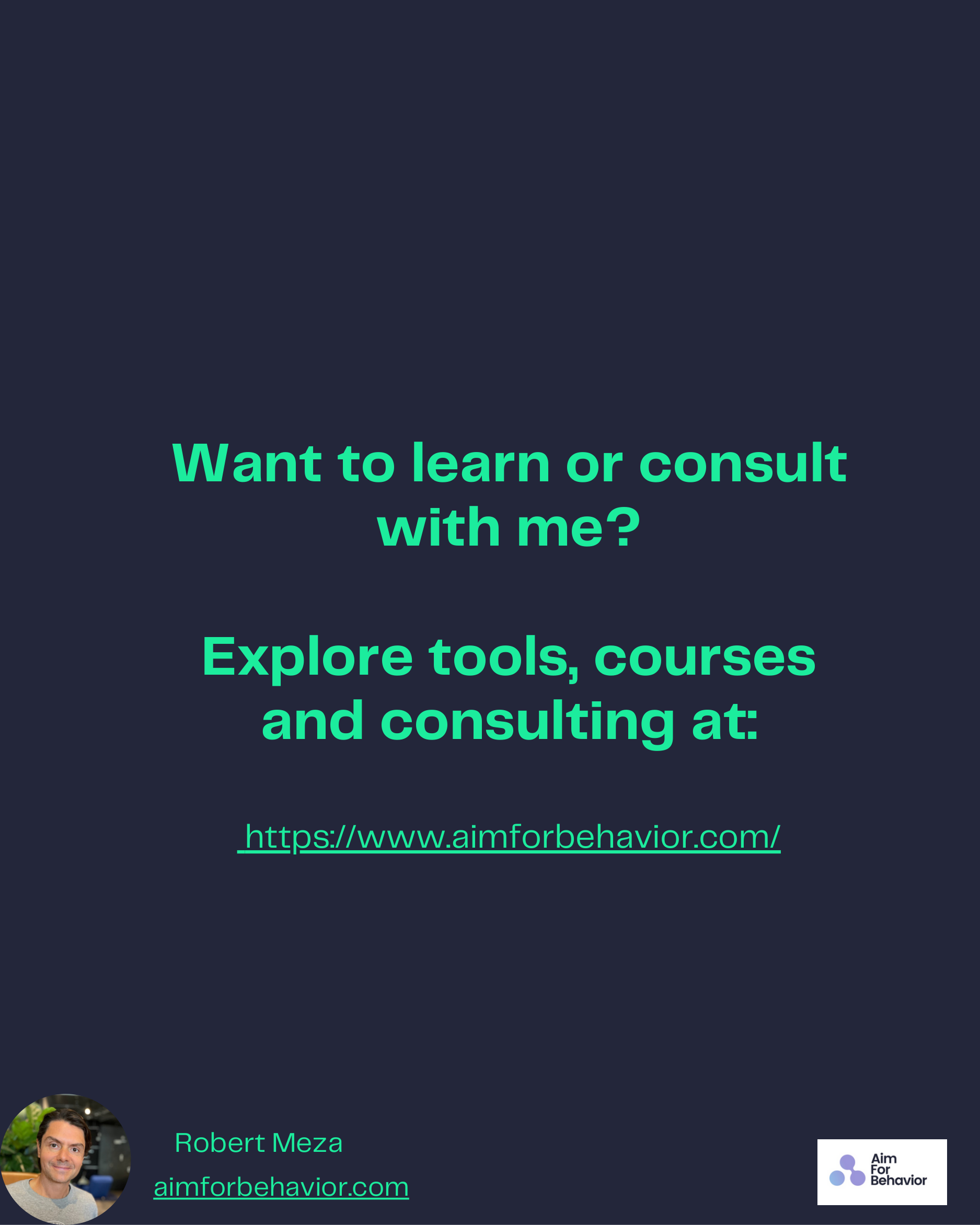 Want to learn or consult
with me?
Explore tools, courses
and consulting at:
 https://www.aimforbehavior.com/
Robert Meza