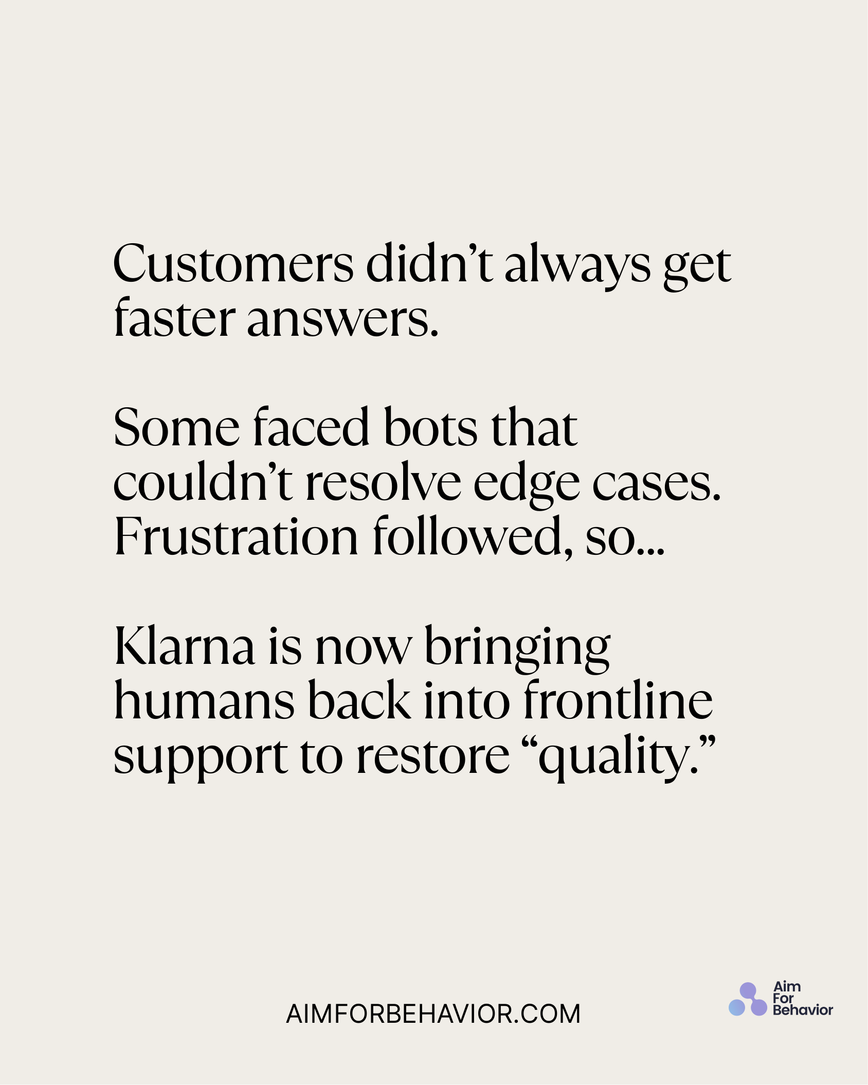 Customers didn’t always get
faster answers.
Some faced bots that
couldn’t resolve edge cases.
Frustration followed, so..