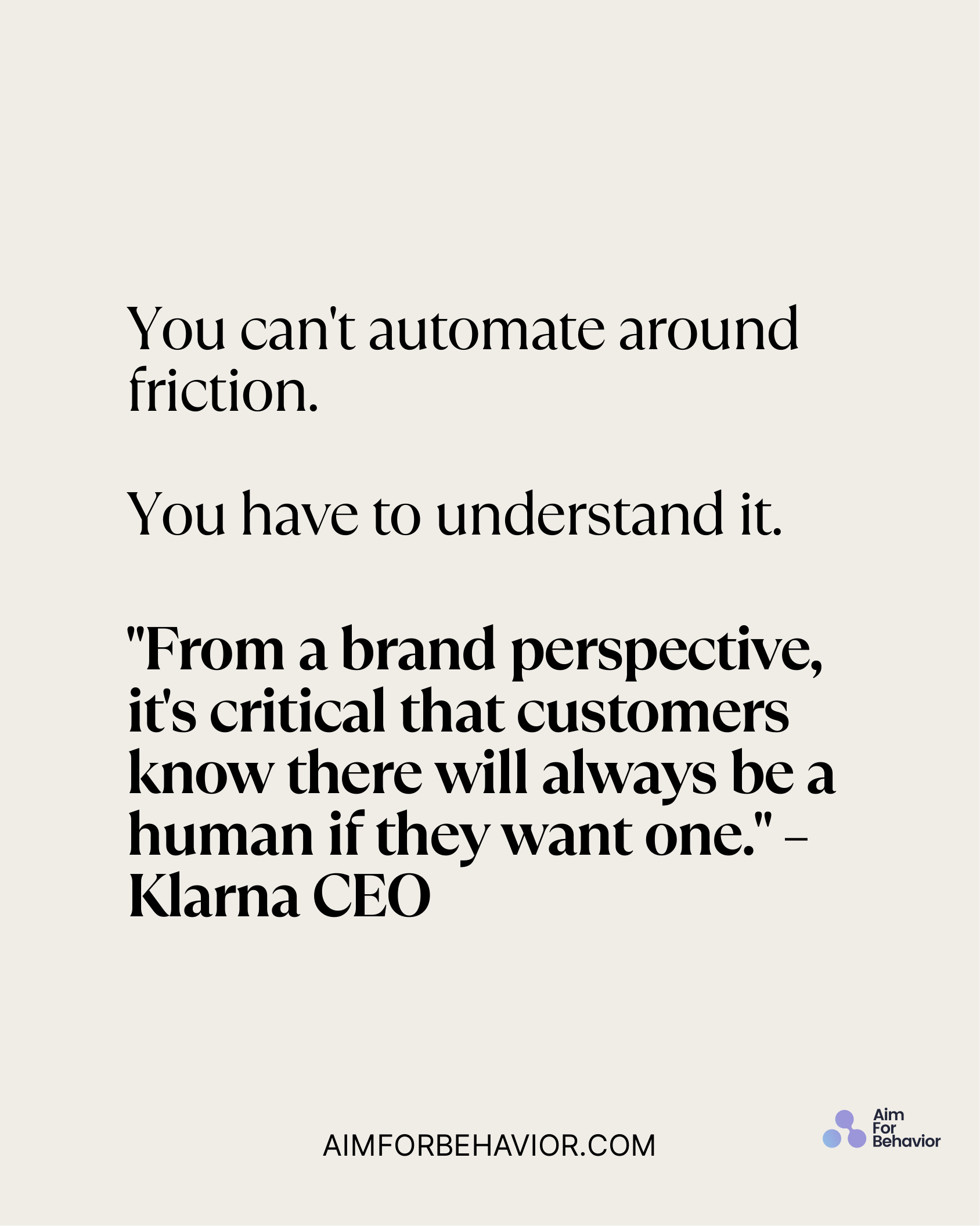 You can't automate around
friction. 
You have to understand it. 
"From a brand perspective,
it's critical that customers