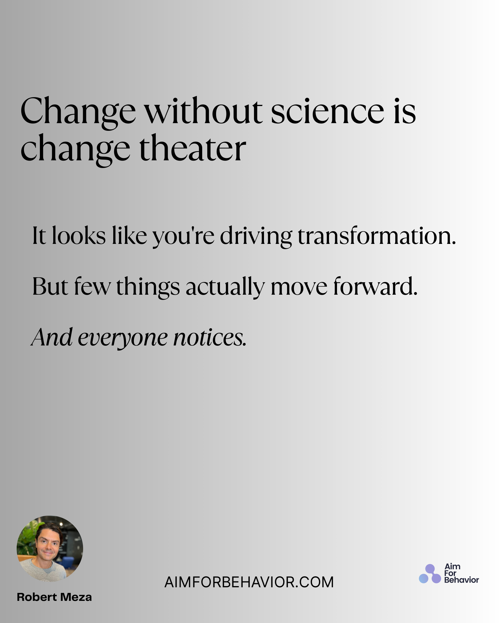 It looks like you're driving transformation. 
But few things actually move forward.
And everyone notices.
Change without
