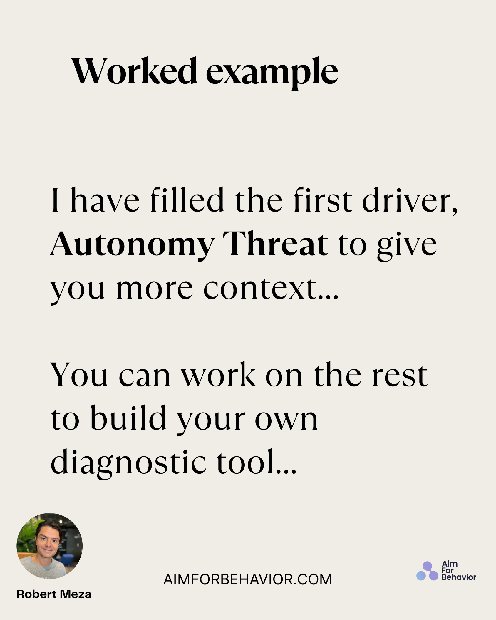 AIMFORBEHAVIOR.COM
Robert Meza 
I have filled the first driver,
Autonomy Threat to give
you more context...
You can work