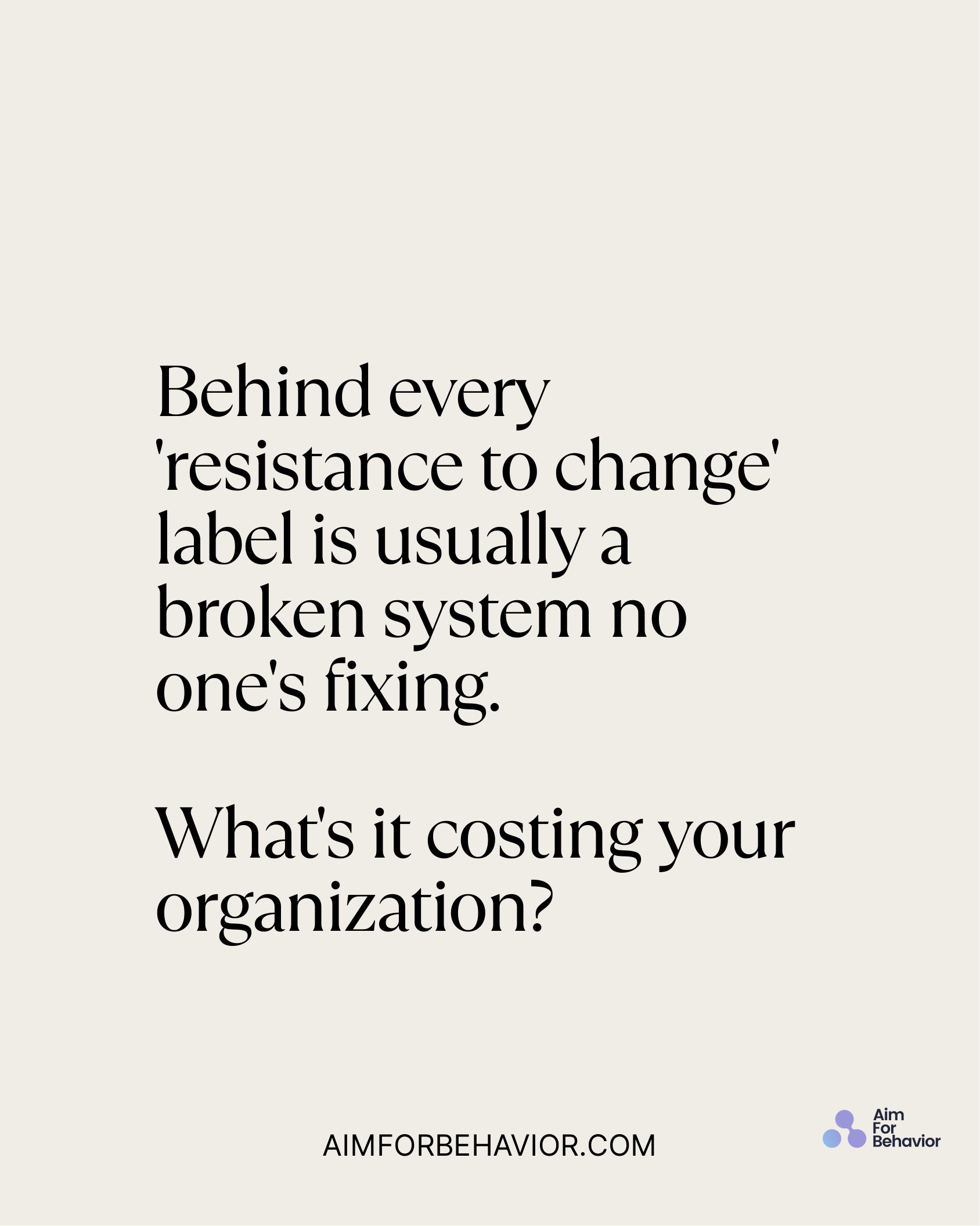 Behind every
'resistance to change'
label is usually a
broken system no
one's fixing. 
What's it costing your
organizati