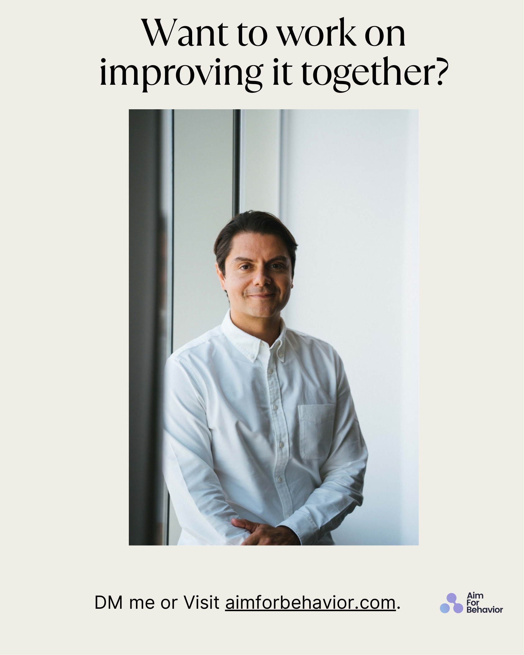 Want to work on
improving it together?
DM me or Visit aimforbehavior.com.